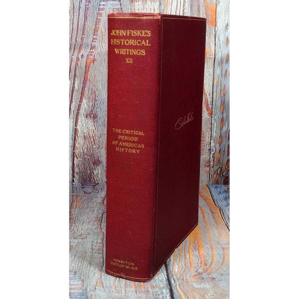 John Fiske's Historical Writings XII The Critical Period American History (1902,